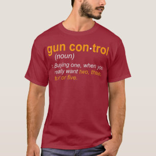 Funny Gun Control Definitiog  Gun Saying and T-Shirt