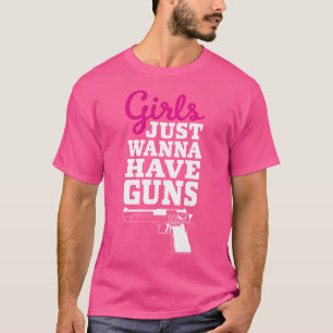 Funny Gun Saying Girls Just Wanna Have Guns T-Shirt