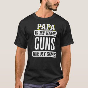 Funny Guns Gift for Papa Fathers Day Design  T-Shirt