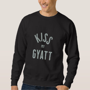Funny Gyatt Meme Tee, Kiss My Gyatt, Viral Trend M Sweatshirt