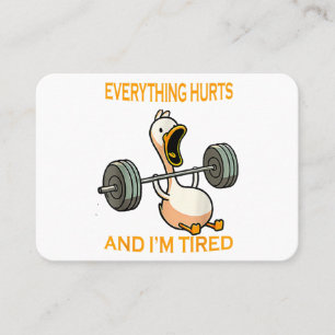 Funny gym duck Quote Everything Hurts And I'm Tire Business Card