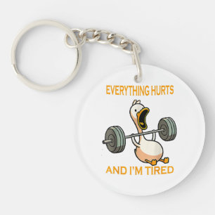 Funny gym duck Quote Everything Hurts And I'm Tire Key Ring
