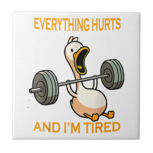 Funny gym duck Quote Everything Hurts And I'm Tire Tile