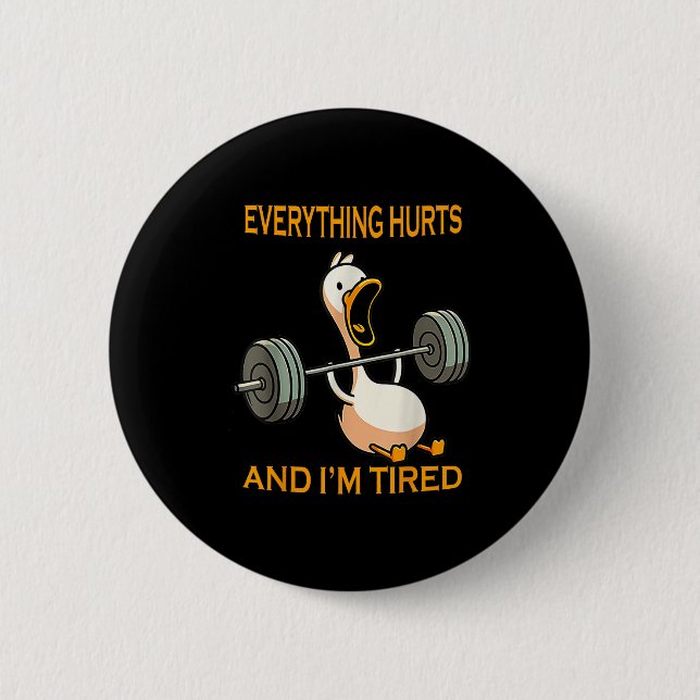 Funny Gym Duck Quote Everything Hurts And Im Tired 6 Cm Round Badge (Front)