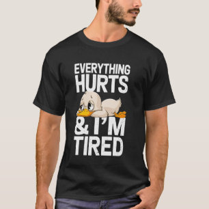 Funny Gym Duck Saying Everything Hurts And I'm Tir T-Shirt