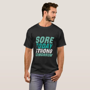 Funny Gym Fitness Sore Today Strong Tomorrow T-Shirt
