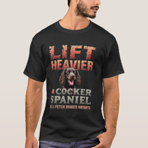 Funny Gym Gift for Cocker Spaniel Dog Owners T-Shirt