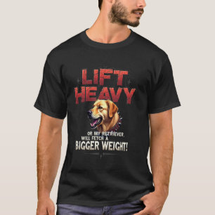 Funny Gym Gift for Golden Retriever Dog Owners T-Shirt