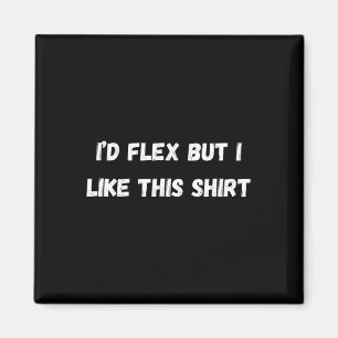Funny Gym i’d Flex But I Like This' Fitness And Bo Magnet
