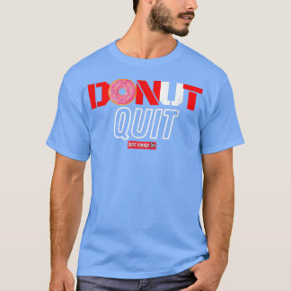 Funny Gym Motivation Workout- Doughnut Quit- Fitne T-Shirt