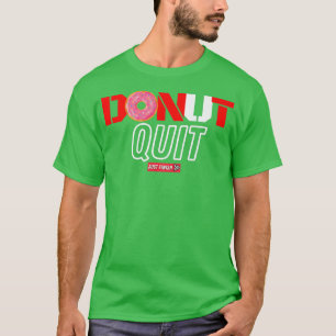 Funny Gym Motivation Workout Doughnut Quit Fitness T-Shirt