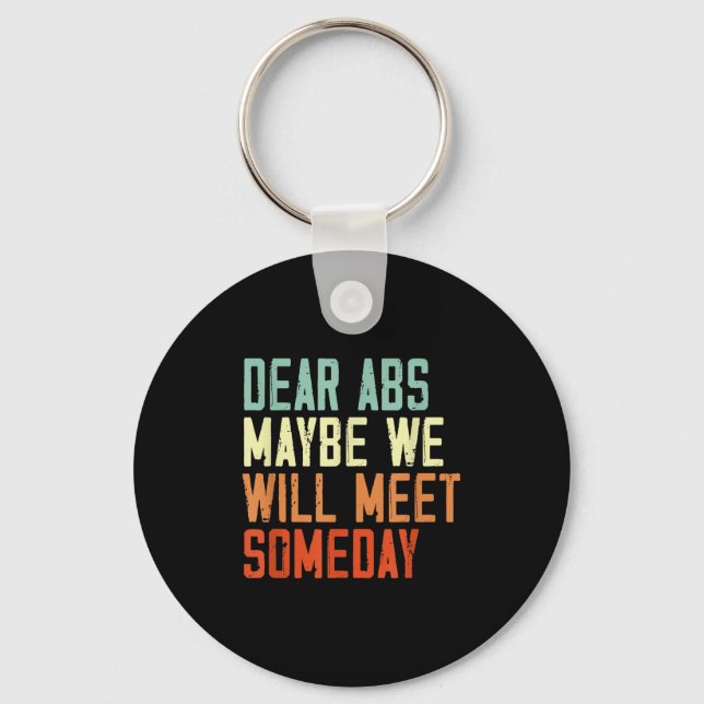 Funny Gym Quote Dear Abs, Maybe One Day We Will Me Key Ring (Front)