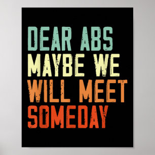 Funny Gym Quote Dear Abs, Maybe One Day We Will Me Poster
