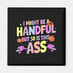 Funny Gym Quote I Might Be A Handful Workout Magnet
