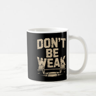 Funny Gym Quotes Be Stronger Dont Be Weak Gym Moti Coffee Mug