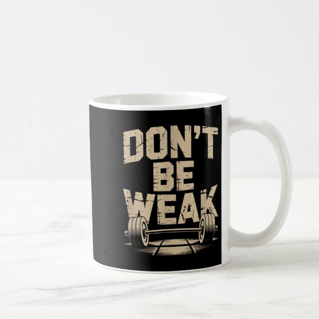 Funny Gym Quotes Be Stronger Dont Be Weak Gym Moti Coffee Mug (Right)