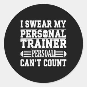 Funny Gym Saying I Swear My Personal Trainer Cant Classic Round Sticker