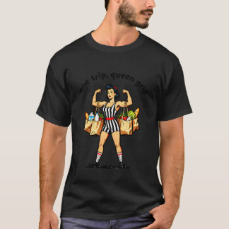 Funny Gym Saying One Trip Queen Grip Grocery Retro T-Shirt
