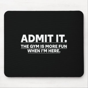 Funny Gym Shirt Admit It The Gym Is More Fun When Mouse Pad