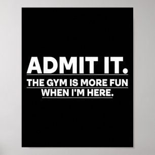 Funny Gym Shirt Admit It The Gym Is More Fun When Poster