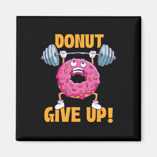Funny Gym Shirts Doughnut Give Up - Workout Gym We Magnet