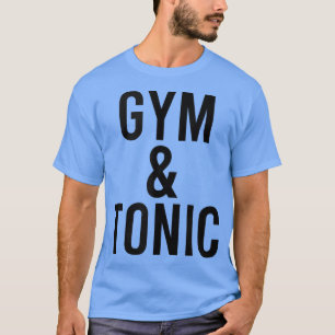 Funny Gym & Tonic Gin And Tonic Pun Fitness Drinki T-Shirt