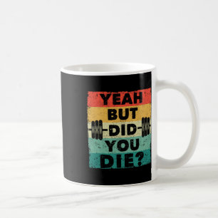 Funny Gym Workout Humour Motivational Yeah But Did Coffee Mug