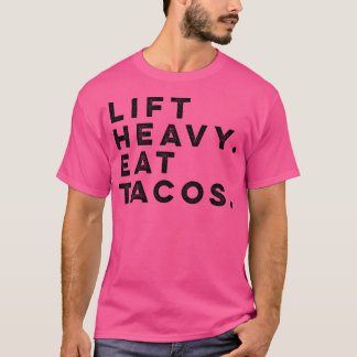 Funny Gym Workout Lift Heavy Eat Tacos Weights T-Shirt