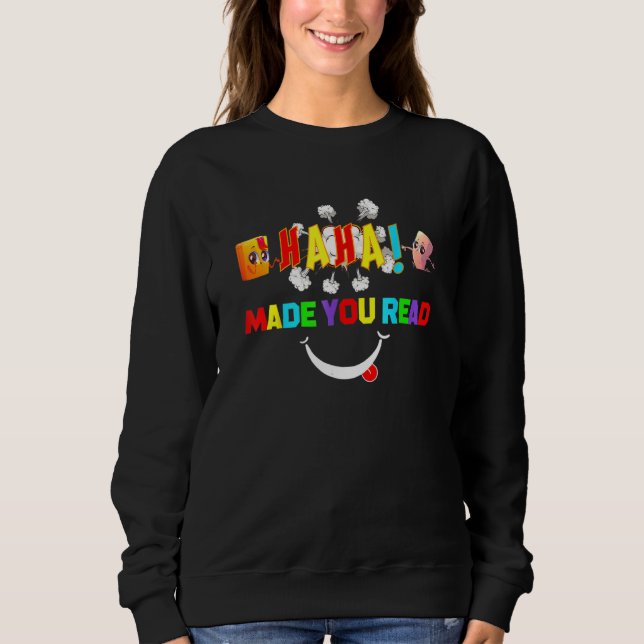 Funny Haha Made You Read Teacher Reader April Fool Sweatshirt (Front)