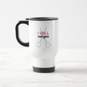 Funny Hair Stylist Saying I Will Cut You Travel Mug