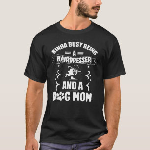 Funny Hairdresser Dog Mum Shirt Funny Dog Mum Gift