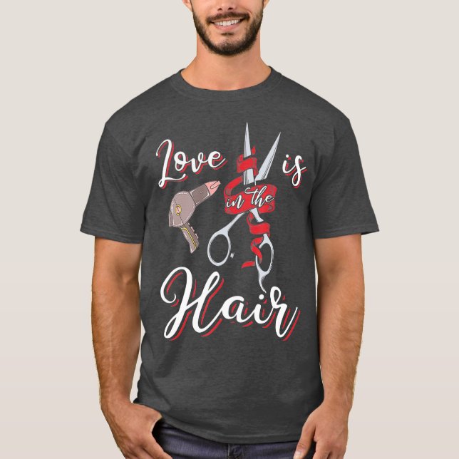 Funny Hairdresser  Love is in the Hair Humor T-Shirt (Front)