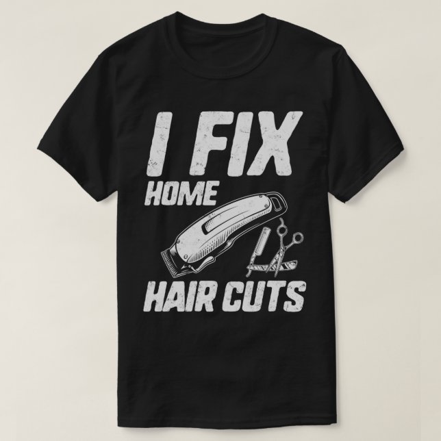 Funny Hairstylist Shirt I Fix Home Haircuts Salon  (Design Front)