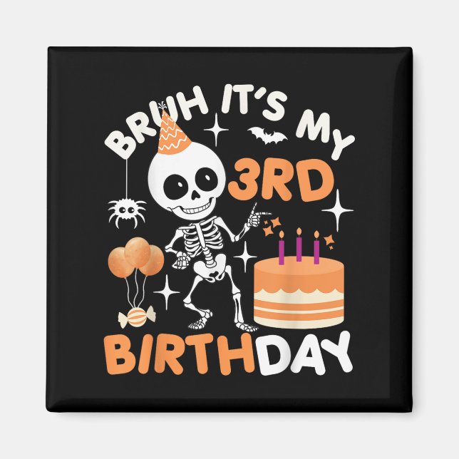 Funny Halloween Birthday Skeleton, Bruh Its My 3rd Magnet (Front)