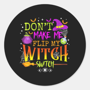 Funny Halloween Costume Dont Make Flip Witch Classic Round Sticker