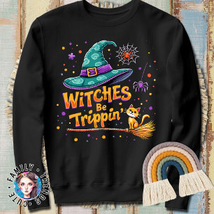 Funny Halloween Costume Witches Be Trippin' Sweatshirt