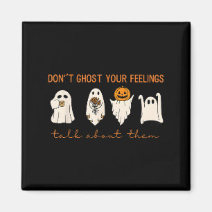 Funny Halloween Don’t Ghost Your Feelings Mental H Magnet