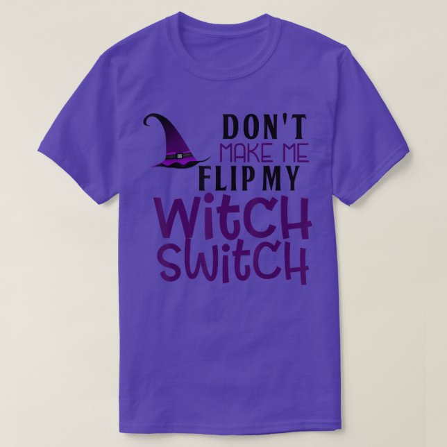 Funny Halloween Dont Make Me Flip My Witch Switch  T-Shirt (Design Front)