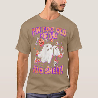 Funny Halloween Ghost I'm Too Old For This Boo She T-Shirt