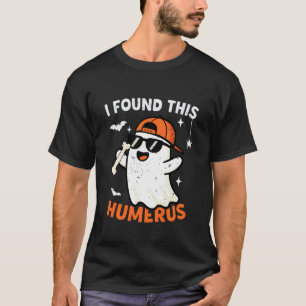 Funny Halloween I Found This Humerus Ghost T-Shirt