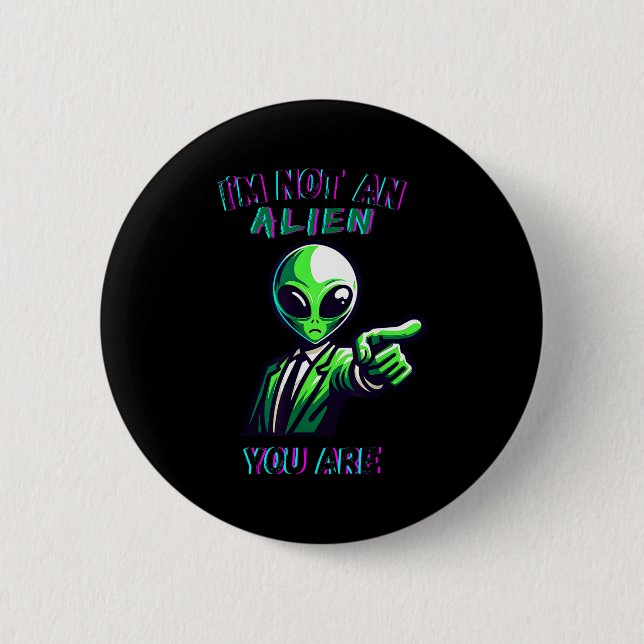 Funny Halloween I'm Not An Alien, You Are  6 Cm Round Badge (Front)