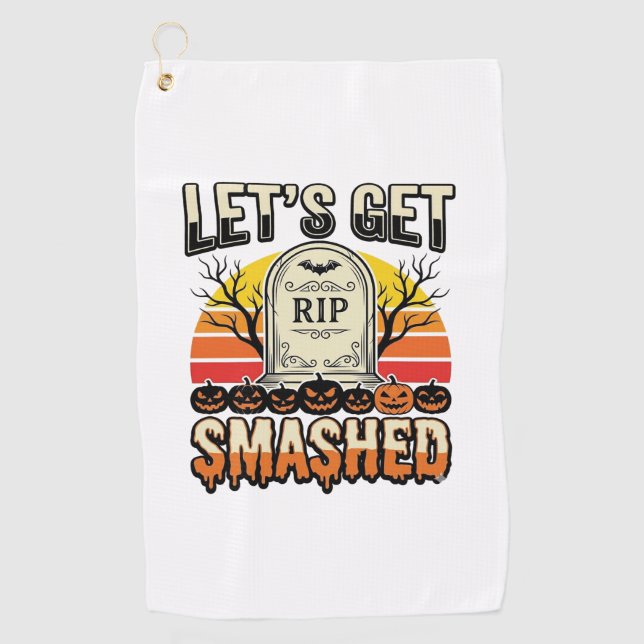 Funny Halloween Let’s Get Smashed Graveyard Design Golf Towel (Front)