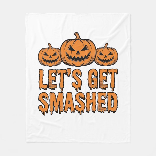 Funny Halloween Let’s Get Smashed Pumpkin Fleece Blanket (Front)