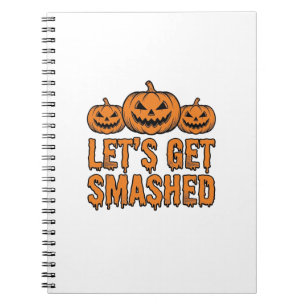 Funny Halloween Let’s Get Smashed Pumpkin Notebook