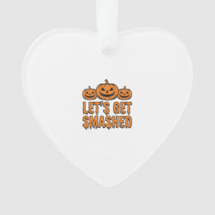 Funny Halloween Let’s Get Smashed Pumpkin Ornament