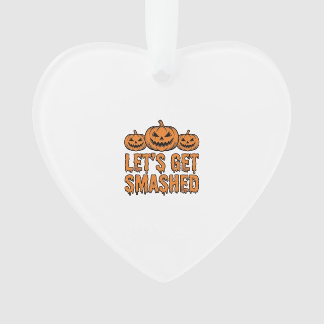 Funny Halloween Let’s Get Smashed Pumpkin Ornament (Front)
