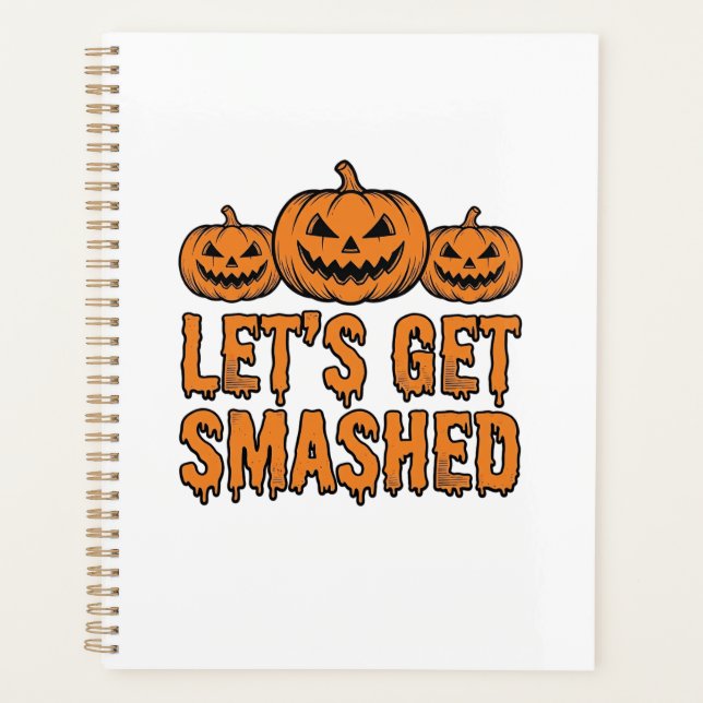 Funny Halloween Let’s Get Smashed Pumpkin Planner (Front)