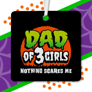 Funny Halloween Nothing Scares Me Dad of 3 Girls Metal Tree Decoration