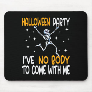 Funny Halloween Party I've No Body To Come With Me Mouse Pad
