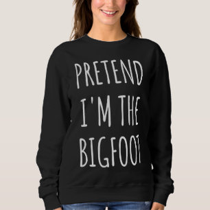 Funny Halloween - Pretend I'm The Bigfoot Sweatshirt